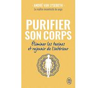 Purifier son corps: Éliminer les toxines et rajeunir de l'intérieur