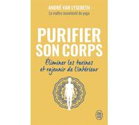 Purifier son corps Éliminer les toxines et rajeunir de l'intérieur - André Van Lysebeth - J'ai Lu - Poche - Guide
