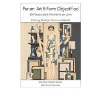Purism: Art & Form Objectified - 30 Pleasurable Moments to color: Coloring Book for Teens and Adults