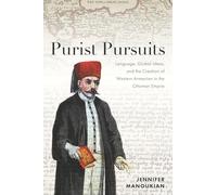 Purist Pursuits: Language, Global Ideas and the Creation of Western Armenian in the Ottoman Empire