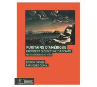 Puritains D'amérique - Prestige Et Déclin D'une Théocratie, Textes Choisis 1620-1750