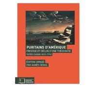 Puritains D'amérique - Prestige Et Déclin D'une Théocratie, Textes Choisis 1620-1750