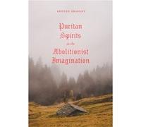 Puritan Spirits in the Abolitionist Imagination - Kenyon Gradert - The University of Chicago Press - Livre en Anglais - Hardback Kenyon GradertKenyon Gradert (Auteur)