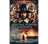Puritans, Pilgrims & Prophets: How the first generation of English settlers shaped the future of a nation (Why America Matters)