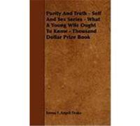 Purity and Truth - Self and Sex Series - What a Young Wife Ought to Know - Thousand Dollar Prize Book Drake, Emma F. Angell (Auteur)