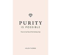 Purity Is Possible: How to Live Free of the Fantasy Trap