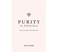 Purity Is Possible: How to Live Free of the Fantasy Trap
