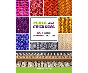 Purls and Other Gems: 100+ Stitches for the Double Rake Loom