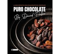 Puro Chocolate: La guía definitiva para enamorarte del chocolate