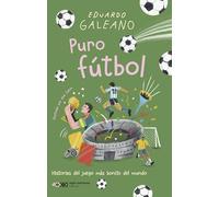PURO FÚTBOL: HISTORIAS DEL JUEGO MÁS BONITO DEL MUNDO