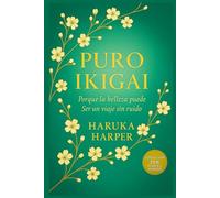 PURO IKIGAI. Porque la belleza puede Ser un viaje sin ruido. Sabiduría japonesa para encontrar sentido en lo cotidiano, serenidad en lo incierto y belleza en lo imperfecto. Plenitud y propósito.