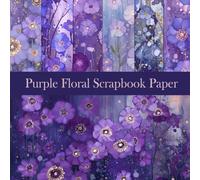 Purple Floral Scrapbook Paper: Dreamy Violet Flower Painterly Patterns with Soft Watercolor-Style Backgrounds for Journaling, Card Making, Collage, and DIY Crafts