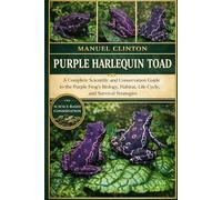 PURPLE HARLEQUIN TOAD: A Complete Scientific and Conservation Guide to the Purple Frog’s Biology, Habitat, Life Cycle, and Survival Strategies.