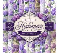 Purple Hydrangea Scrapbook Paper: 20 Double-Sided Sheets, 20 Unique Designs, 8.5" x 8.5" Watercolor and Botanical Craft Pad in Purple and Lavender ... Graphic Styles for Junk Journals, Decoupag