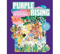 Purple Rising: Celebrating 40 Years of the Magic, Power, and Artistry of The Color Purple