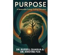 Purpose: A Renewable Energy Fueling Educators: A Guide to Reigniting Passion and Purpose in Education In Teaching, Leading, and Learning