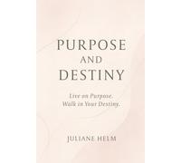 Purpose And Destiny: Live on Purpose. Walk in your Destiny