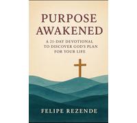 Purpose Awakened:: A 21-Day Devotional to Discover God’s Plan for Your Life
