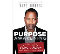 Purpose Awakening: Discover the Epic Idea that Motivated Your Birth