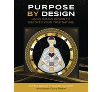 Purpose by Design: Using Human Design to Discover Your True Nature