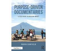 Purpose-Driven Documentaries A Field Guide to Creating Impact - Robin Canfield - Routledge - ebook (ePub) - Livre