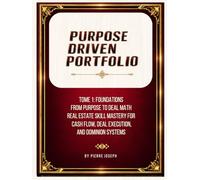 PURPOSE DRIVEN PORTFOLIO: From Your First Million-Dollar Deal to Monthly Cash Flow Real Estate Skill Mastery and Dominion Systems for Builders Using Little or No Money Down