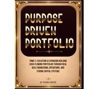 Purpose Driven Portfolio: Tome 2: Execution & Expansion - Building Cash-Flowing Portfolios Through Deal Engineering, Operations, and Capital Systems