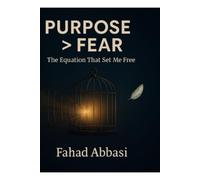 PURPOSE > FEAR: The Equation That Set Me Free