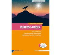 Purpose-Finder. Sinn und Werte in Coaching, Training und Beratung: Methodenkoffer mit 77 Praxis-Tools
