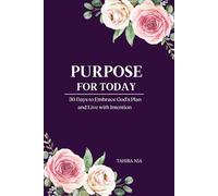 Purpose For Today: 30 Days to Embrace God's Plan and Live with Intention