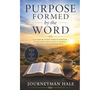 Purpose Formed by the Word: A 10-Chapter Journey Through Scripture to Discover Purpose, Grow in Wisdom, and Live a Life That Bears Fruit
