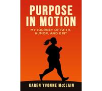 Purpose In Motion: My Journey of Faith, Humor, and Grit