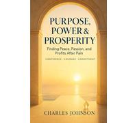 Purpose Power & Prosperity: Finding Peace Passion and Profits from Pain