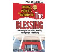 PURPOSE, PRODUCTS, AND PATHWAYS TO THE BLESSING: Experiencing the Substantiality, Materiality and Tangibility of God's Blessing