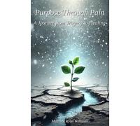 Purpose Through Pain: A Journey from Tragedy to Healing