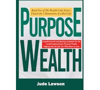 PURPOSE WEALTH: Fulfillment, Freedom, and Impact: Aligning with the Life You Were Born to Live