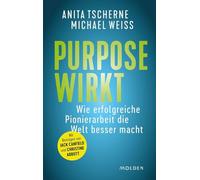 Purpose wirkt: Wie erfolgreiche Pionierarbeit die Welt besser macht. Mit Beiträgen von Jack Canfield und Christine Abbott