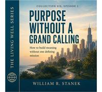 Purpose Without a Grand Calling How to Build Meaning Without One Defining Mission - William R. Stanek - Stanek & Associates Press - ebook (ePub) - Livre
