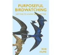 Purposeful Birdwatching by Rob Hume Rob Hume (Auteur)