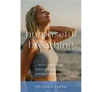 Purposeful Breathing - Greg Smith - Exisle Publishing Pty Ltd - Livre en Anglais - Paperback Greg SmithGreg Smith (Auteur)