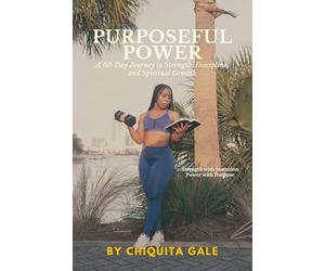 Purposeful Power: A 60-Day Journey to Healing, Discipline, and Spiritual Growth