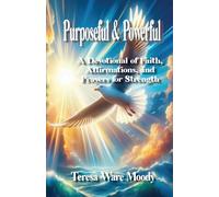 Purposeful & Powerful: A Devotional of Faith, Affirmations, and Prayers for Strength