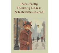 Purr-fectly Puzzling Cases: A Detective Journal: Detective Journal for Undercover Agent Kid Spys to Record and Track Observations to Crack Even the Toughest Cases