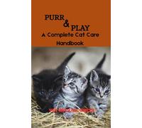 PURR & PLAY: A Complete Cat Care Handbook