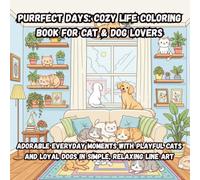 Purrfect Days: Cozy Life Coloring Book for Cat & Dog Lovers: Adorable Everyday Moments with Playful Cats and Loyal Dogs in Simple, Relaxing Line Art
