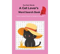"Purrfect Words: A Cat Lover’s Puzzle Book": Feline-Inspired Words to Delight and Unwind, Word Search Fun For Adults, Teens & Kids