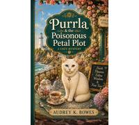 Purrla and the Poisonous Petal Plot: A Bite Sized Cozy Mystery of Petals, Purrs, and a Curious Clause for Concern