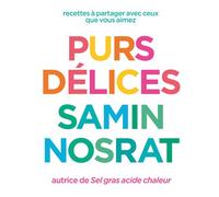 Purs délices - recettes à partager avec ceux que vous aimez - Samin Nosrat - First - relié - Guide