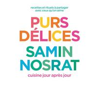 Purs délices - Recettes et rituels à partager avec ceux qu'on aime - Samin Nosrat - First - relié - Guide
