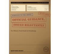 Pursuant to the Above: Official Guidance, Issued Reluctantly: The Official Field Guide to Everything